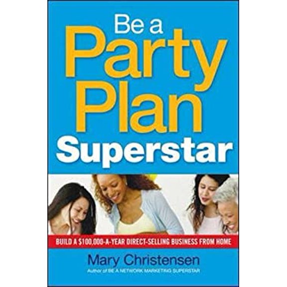 Pre-Owned Be a Party Plan Superstar: Build a $100,000-A-Year Direct Selling Business from Home (Paperback) 0814416519 9780814416518
