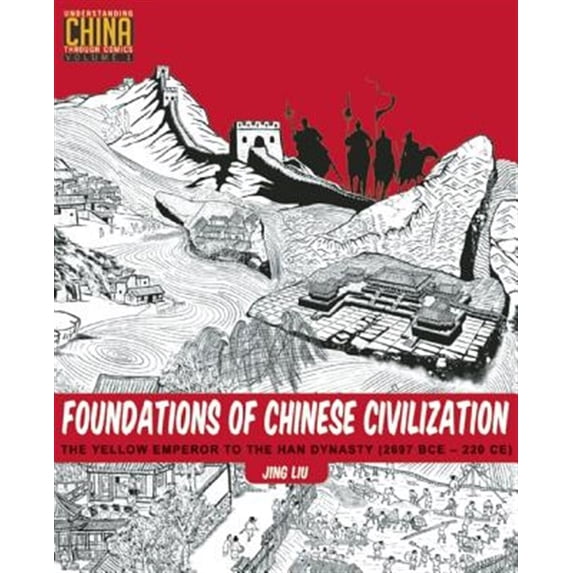 Pre-Owned Foundations of Chinese Civilization: The Yellow Emperor to the Han Dynasty (2697 BCE - 220 CE) (Paperback) 1611720273 9781611720273