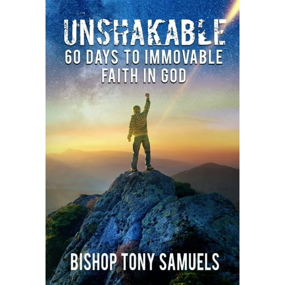 Unshakable : 60 Days to Immovable Faith in God (Paperback)