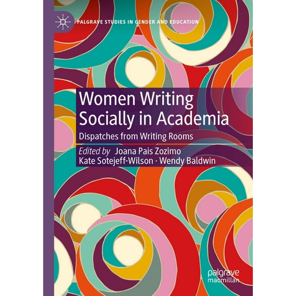 Palgrave Studies in Gender and Education Women Writing Socially in Academia: Dispatches from Writing Rooms, (Hardcover)