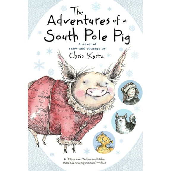 Pre-Owned The Adventures of a South Pole Pig: A Novel of Snow and Courage (Paperback) 0544540700 9780544540705