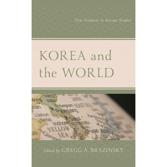 Lexington Studies on Korea's Place in In Korea and the World: New Frontiers in Korean Studies, (Hardcover)