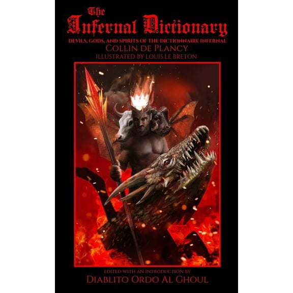 The Infernal Dictionary: Devils, Gods, and Spirits of the Dictionnaire Infernal, (Paperback)