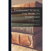 Fairbanks' Scales, the World's Standard: Manufactured by E. & T. Fairbanks & Co (Paperback)