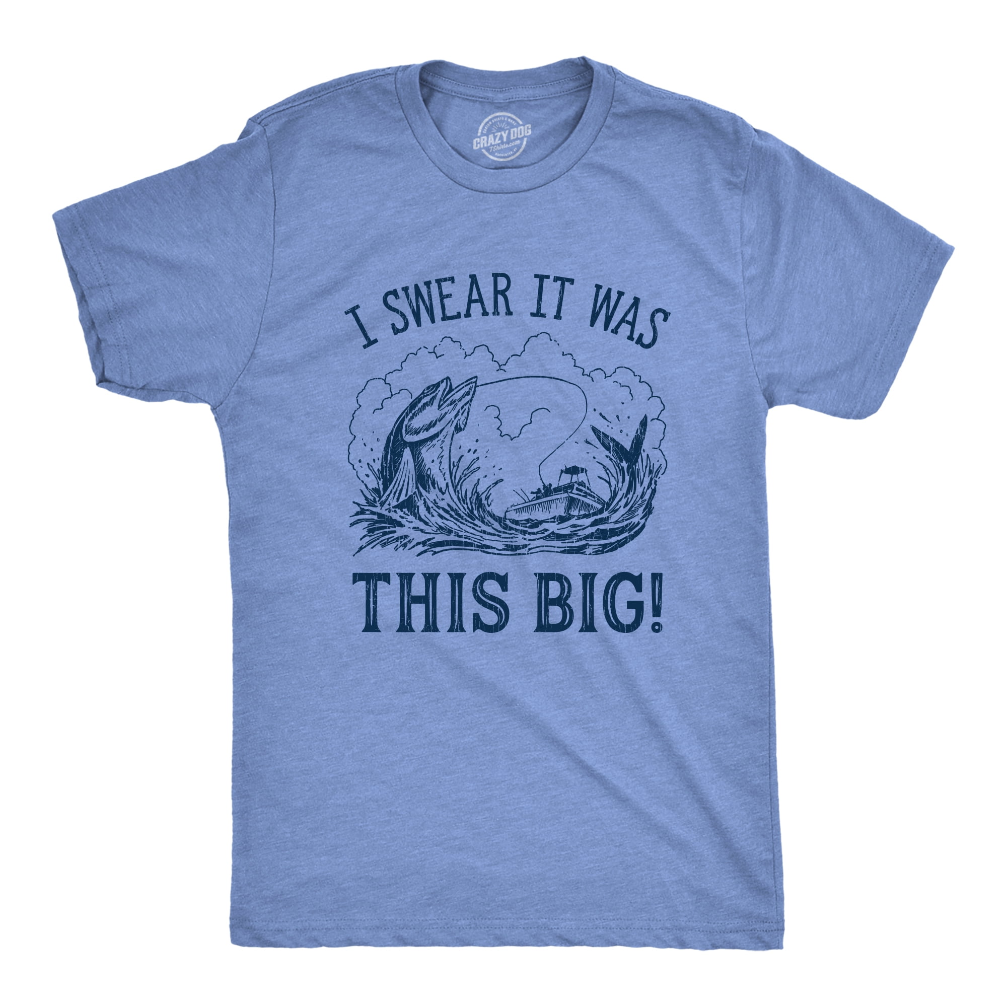 Mens I Swear It Was This Big T shirt Funny Fish Story Fishing Joke  Fisherman (Heather Light Blue) - S Graphic Tees - Walmart.com