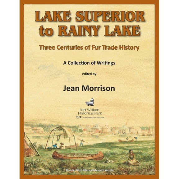 Lake Superior to Rainy Lake: Three Centuries of Fur Trade History, A Collection of Writings, (Paperback)