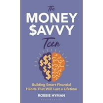 The Money Savvy Teen: Building Smart Financial Habits That Will Last a Lifetime, (Hardcover)