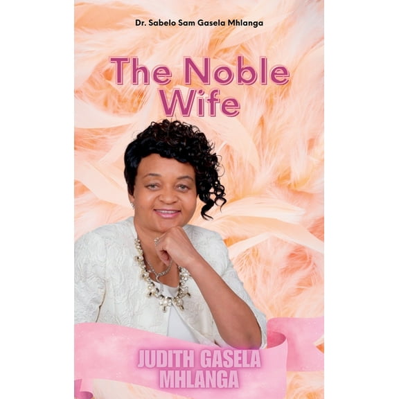 The Noble Wife: Judith Gasela Mhlanga, (Hardcover)