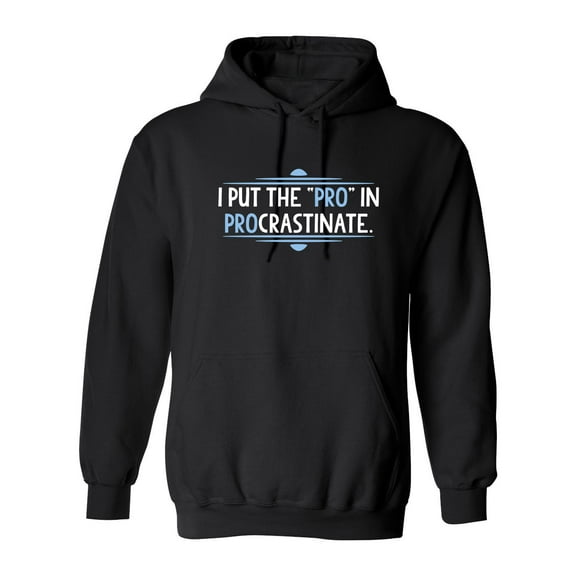 I Put The Pro In Procrastinate Sarcastic Novelty Gift Idea Adult Humor Funny Men's Hoodies