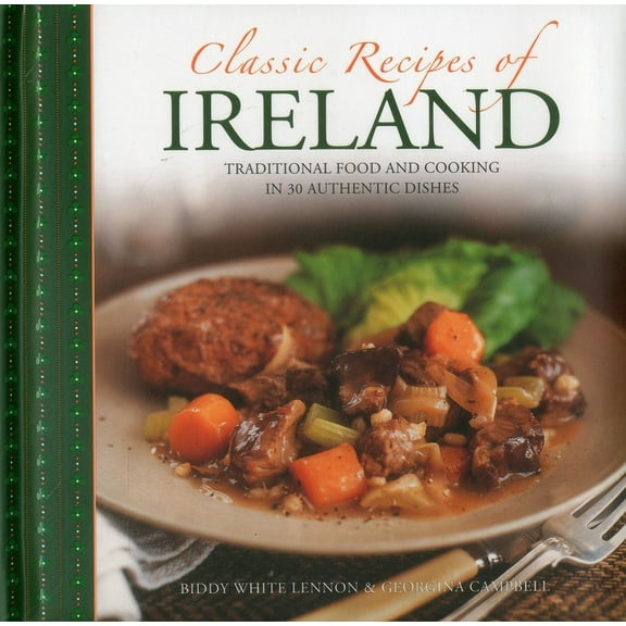Classic Recipes of Ireland : Traditional Food And Cooking In 30 Authentic Dishes (Hardcover)