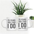 thumbnail image 2 of CTDream Funny 25th Wedding Anniversary 11oz. Couples Coffee Mug Gag Gift, 25 Years Ago I Said I Do, I Said I Do What I'm Told, 2-Pack with Gift Box for Husband Wife Parents, 2 of 7