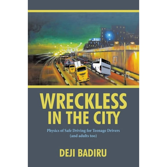 Wreckless in the City: Physics of Safe Driving for Teenage Drivers (and adults too), (Paperback)