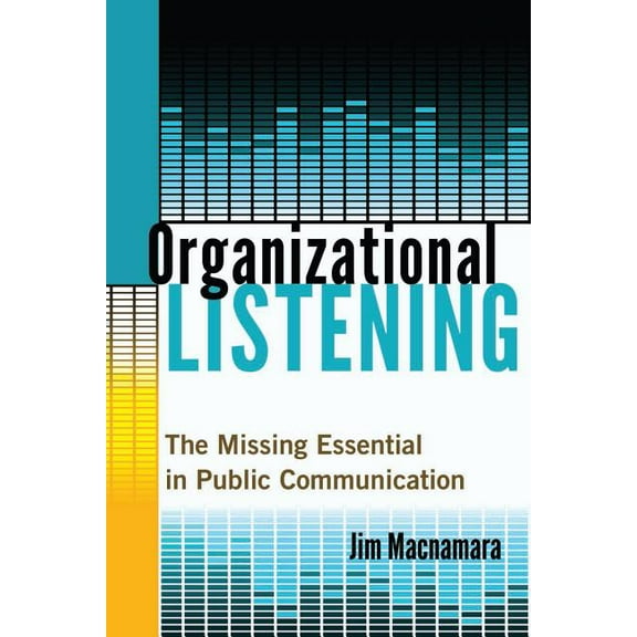 Organizational Listening: The Missing Essential in Public Communication (Paperback)