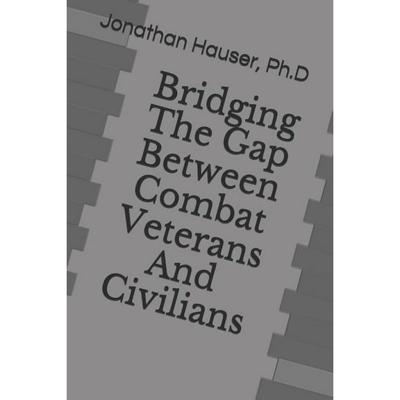 Bridging the Gap Between Combat Veterans and Civilians (Paperback)