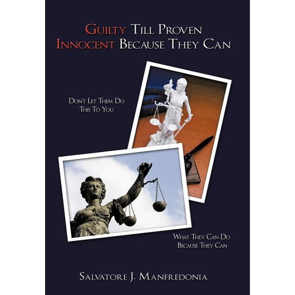 Guilty Till Proven Innocent Because They Can (Hardcover)