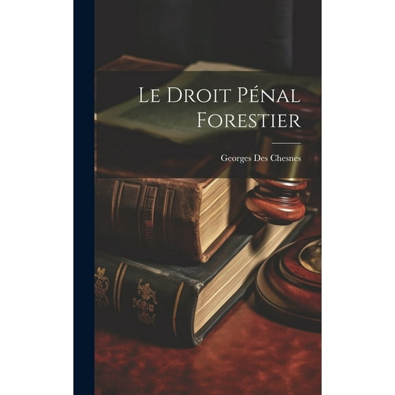 Le Droit Pénal Forestier (Hardcover)