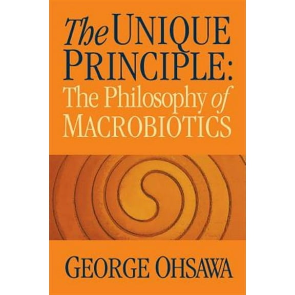 The Unique Principle: The Philosophy of Macrobiotics  Paperback  George Ohsawa