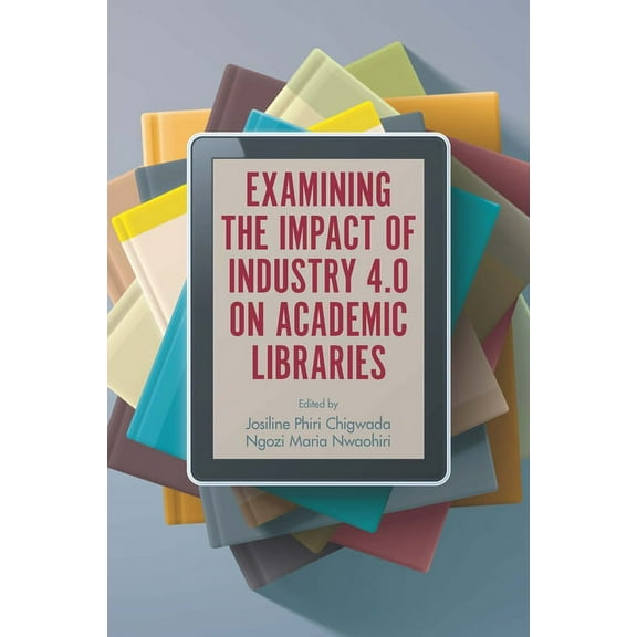 Examining the Impact of Industry 4.0 on Academic Libraries, (Hardcover)