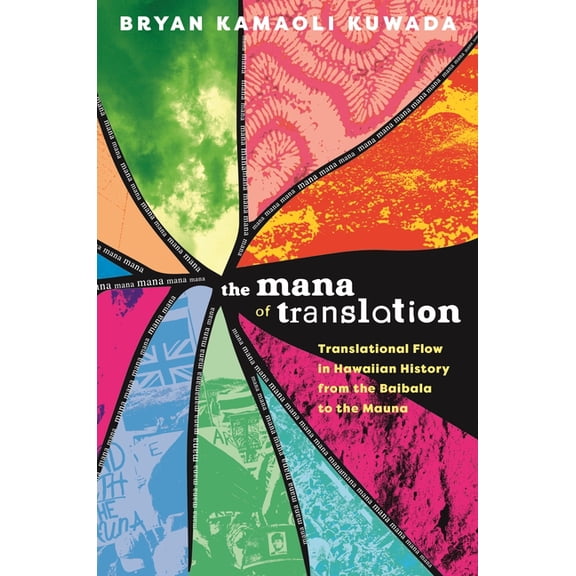 The Mana of Translation: Translational Flow in Hawaiian History from the Baibala to the Mauna, (Hardcover)