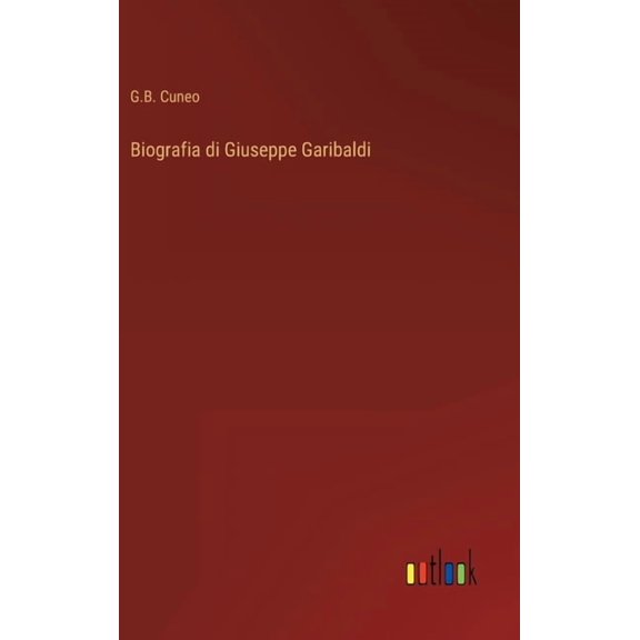 Biografia di Giuseppe Garibaldi (Hardcover)