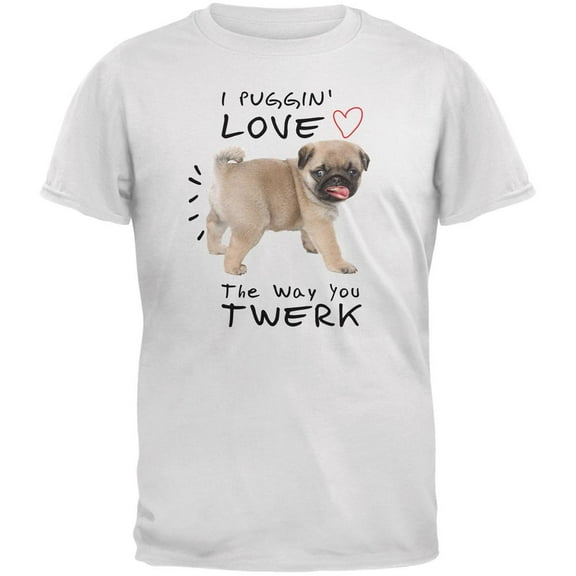 I Puggin' Love The Way You Twerk White Adult T-Shirt - Large