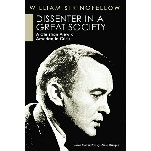William Stringfellow Library: Dissenter in a Great Society: A Christian View of America in Crisis (Paperback)