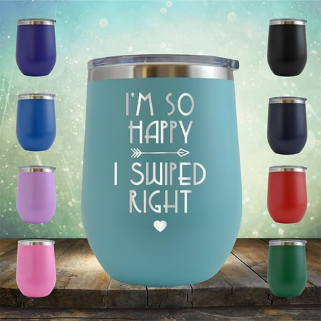

I m So Happy I Swiped Right - Engraved 12 oz Teal Wine Cup Unique Funny Birthday Gift Graduation Gifts for Men or Women Valentines Day Flowers Girlfriend Boyfriend