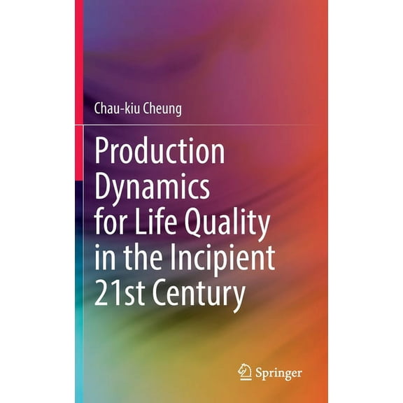 Production Dynamics for Life Quality in the Incipient 21st Century, (Hardcover)