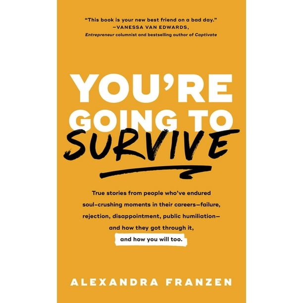 You're Going to Survive True Stories about Adversity, Rejection