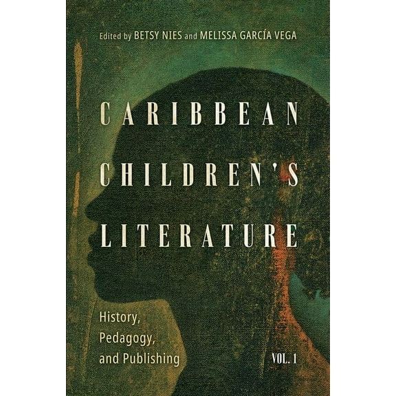 Children's Literature Association Caribbean Children's Literature, Volume 1: History, Pedagogy, and Publishing, (Hardcover)