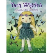 Yarn Whirled: Fairy Tales, Fables and Folklore: Characters You Can Craft with Yarn, Used [Paperback]
