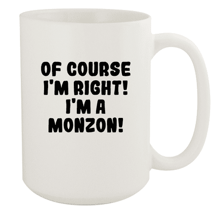 

Of Course I m Right! I m A Monzon! - Ceramic 15oz White Mug White