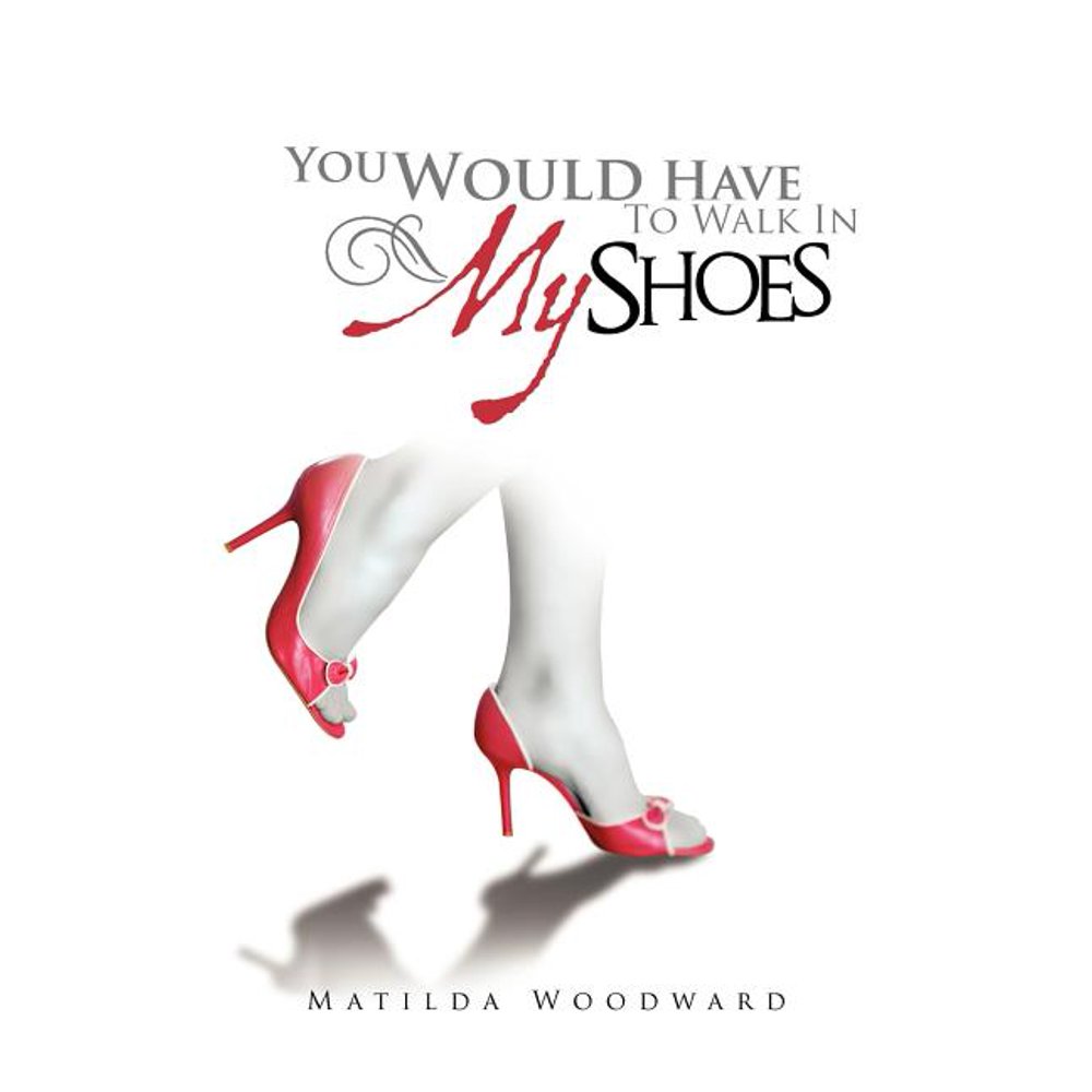 You Would Have to Walk in My Shoes