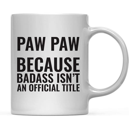 

CTDream 11oz. Coffee Mug Gag Paw Paw Because Badass Isn t an Official Title 1-Pack Funny Witty Coffee Cup Birthday Christmas Present Ideas