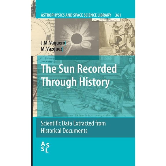Astrophysics and Space Science Library The Sun Recorded Through History, Book 361, (Hardcover)