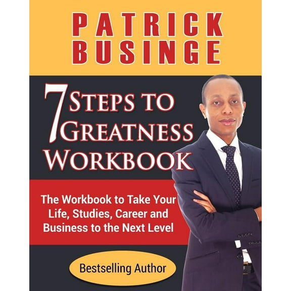 7 Steps to Greatness 7 Steps to Greatness Workbook: The Workbook to Take Your Life, Studies, Career and Business to the Next Level, Book 1, (Paperback)