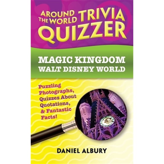 Pre-Owned Around the World Trivia Quizzer: Magic Kingdom, Walt Disney World: Puzzling Photographs, Quizzes About Quotations, & Fantastic Facts!