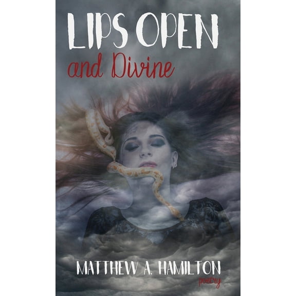 Lips Open and Divine  Paperback  1941058426 9781941058428 Matthew A. Hamilton