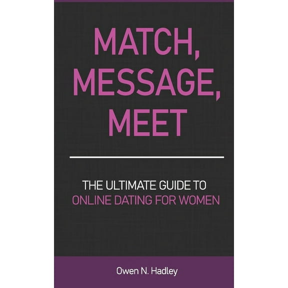 Match, Message, Meet: The Ultimate Guide to Online Dating for Women (Paperback)