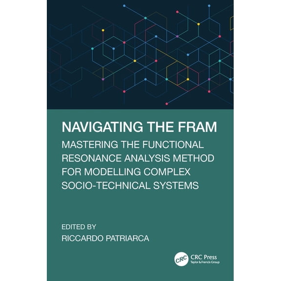 Navigating the FRAM: Mastering the Functional Resonance Analysis Method for Modelling Complex Socio-Technical Systems, (Paperback)