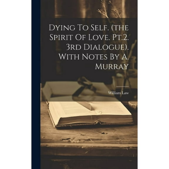 Dying To Self. (the Spirit Of Love. Pt.2. 3rd Dialogue). With Notes By A. Murray (Hardcover)