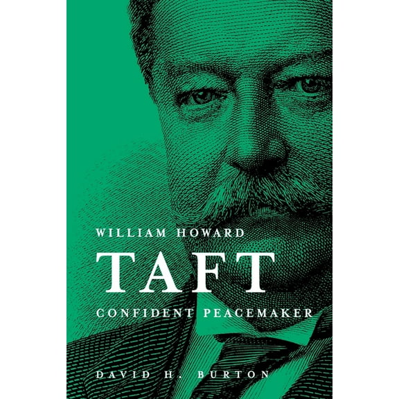 William Howard Taft Confident Peacemaker, (Paperback)