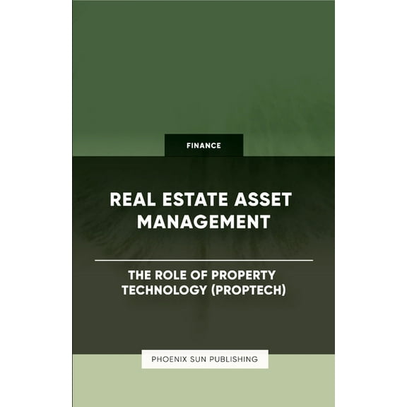 Real Estate Asset Management - The Role of Property Technology (PropTech), (Paperback)