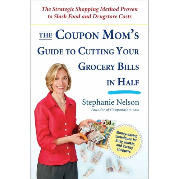 The Coupon Mom's Guide to Cutting Your Grocery Bills in Half: The Strategic Shopping Method Proven to Slash Food and Dru, (Paperback)