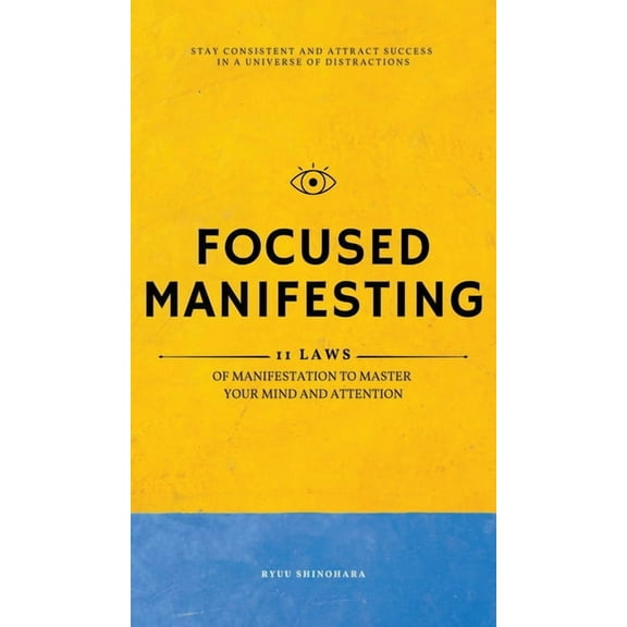 Law of Attraction Focused Manifesting: 11 Laws of Manifestation to Master Your Mind and Attention - Stay Consistent and Attract Success in, Book 7, (Hardcover)