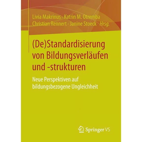 (De)Standardisierung Von BildungsverlÃ¤ufen Und -Strukturen: Neue Perspektiven Auf Bildungsbezogene Ungleichheit, (Paperback)