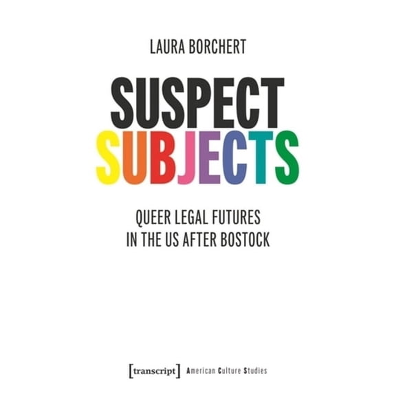 American Culture Studies Suspect Subjects: Queer Legal Futures in the Us After Bostock, (Paperback)