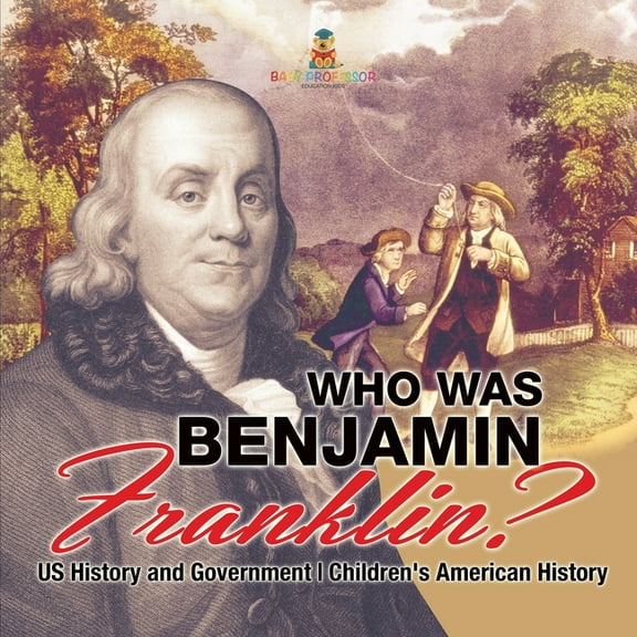 Who Was Benjamin Franklin? US History and Government Children's American History, (Paperback)