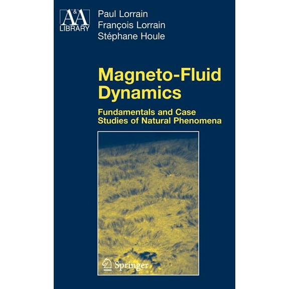 Astronomy and Astrophysics Library Magneto-Fluid Dynamics: Fundamentals and Case Studies of Natural Phenomena, (Hardcover)