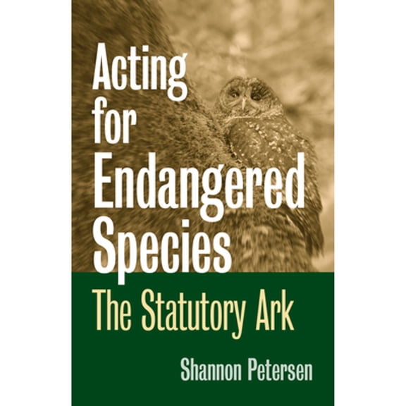 Pre-Owned Acting for Endangered Species: The Statutory Ark (Hardcover) by Shannon C Petersen